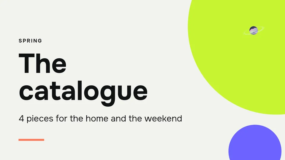 Title slide: Spring, The catalogue, 4 pieces for the home and the weekend.